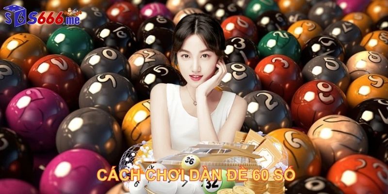 cách chơi dàn đề 60 số